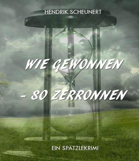 Wie gewonnen - so zerronnen - Hendrik Scheunert