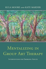 Mentalizing in Group Art Therapy - Kula Moore, Kate Marder