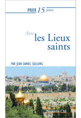 Prier 15 jours avec les lieux saints -  Jean-Daniel Gullung