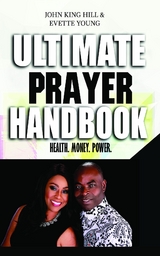 ULTIMATE PRAYER HANDBOOK - John King Hill, EVETTE YOUNG