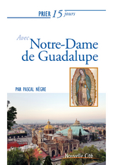 Prier 15 jours avec Notre-Dame de Guadalupe -  Pascal Negre