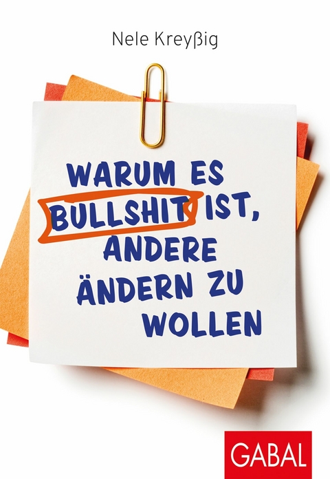 Warum es Bullshit ist, andere &auml;ndern zu wollen -  Nele Krey&szlig;ig