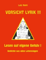 Vorsicht Lyrik!!! - Lesen auf eigene Gefahr! - Lutz Riehl
