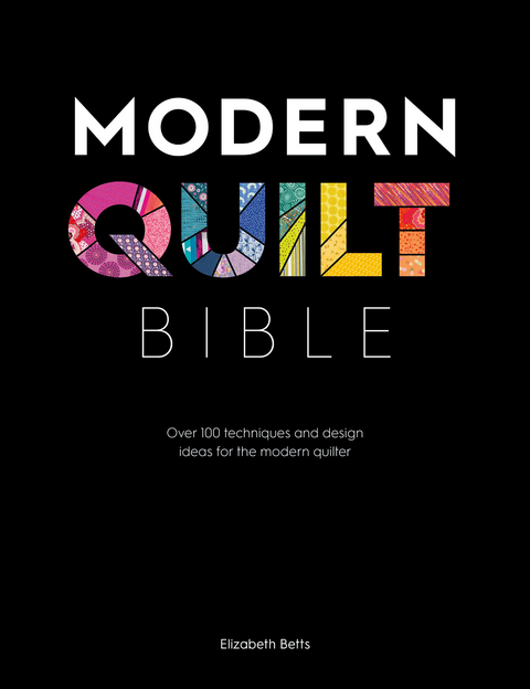 Modern Quilt Bible -  Elizabeth Betts