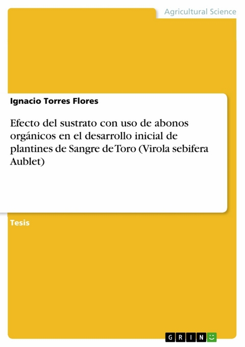 Efecto del sustrato con uso de abonos org&aacute;nicos en el desarrollo inicial de plantines de Sangre de Toro (Virola sebifera Aublet) - Ignacio Torres Flores