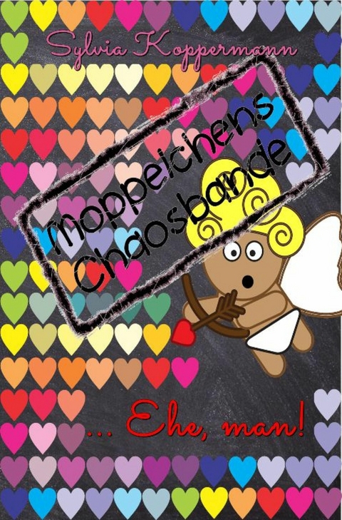 Moppelchens Chaosbande ...Ehe, man! - Sylvia Koppermann