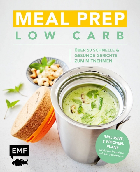 Meal Prep Low Carb &ndash; &uuml;ber 50 schnelle und gesunde Gerichte zum Mitnehmen -  verschiedene