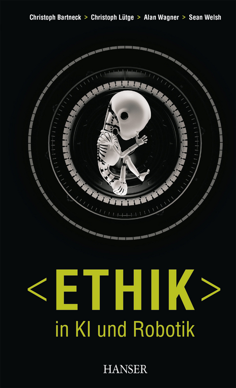 Ethik in KI und Robotik -  Christoph Bartneck,  Christoph Lütge,  Alan R. Wagner,  Sean Welsh