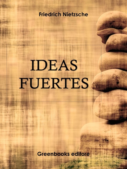 Ideas Fuertes - Friedrich Nietzsche
