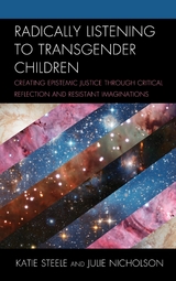 Radically Listening to Transgender Children -  Julie Nicholson,  Katie Steele