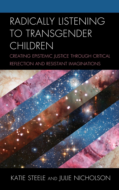 Radically Listening to Transgender Children -  Julie Nicholson,  Katie Steele