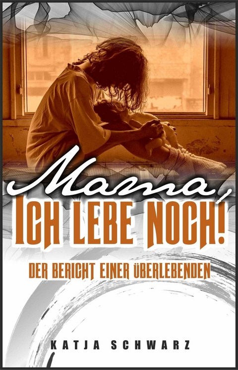 Mama - ich lebe noch! - Katja Schwarz