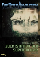 DIE TERRANAUTEN, Band 43: ZUCHTSTATION DER SUPERTREIBER - Andreas Weiler
