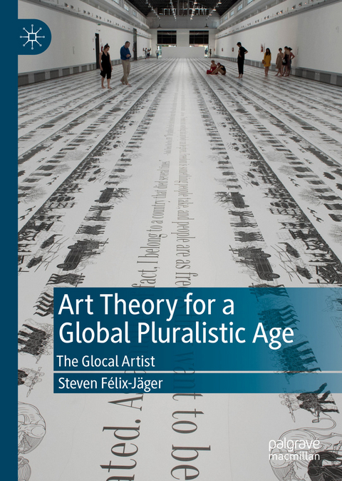 Art Theory for a Global Pluralistic Age - Steven F&eacute;lix-J&auml;ger