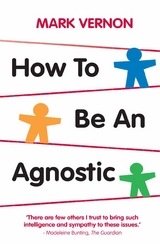 How To Be An Agnostic - Mark Vernon