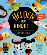 Helden der Kindheit &ndash; Das H&auml;kelbuch &ndash; Trickfiguren, Kulthelden und mehr Amigurumis h&auml;keln - Sophie Kirschbaum
