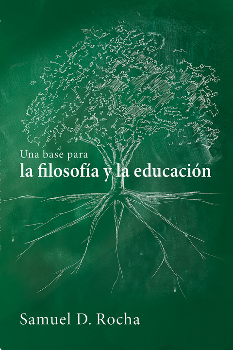Una base para la filosof&iacute;a y la educaci&oacute;n / A Primer for Philosophy and Education - Samuel D. Rocha