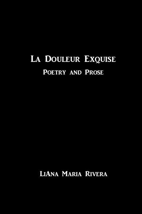 La Douleur Exquise - LiAna Maria Rivera