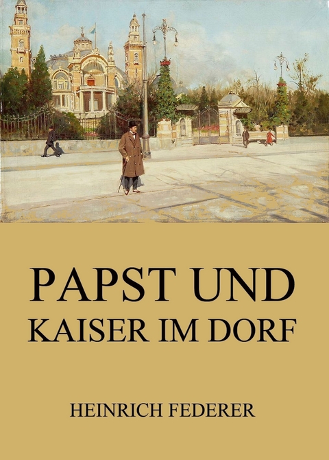 Papst und Kaiser im Dorf - Heinrich Federer