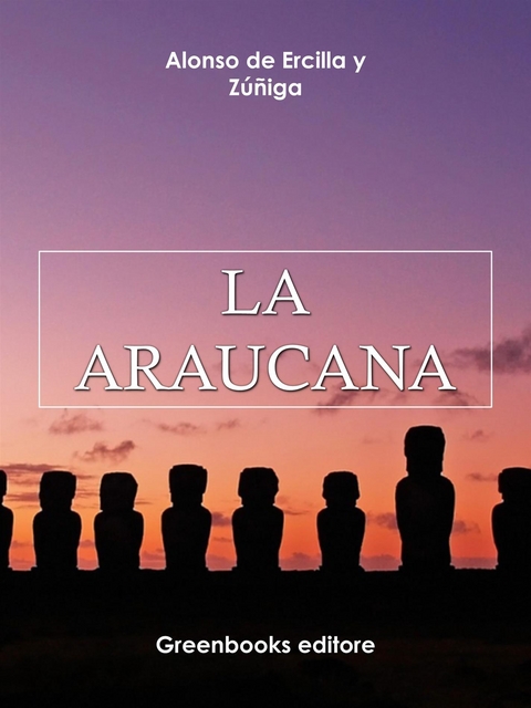 La Araucana - Alonso de Ercilla y Z&uacute;&ntilde;iga