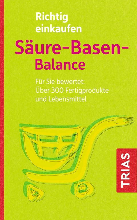 Richtig einkaufen S&auml;ure-Basen-Balance - Michael Worlitschek, Peter Mayr