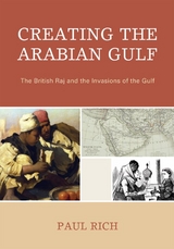 Creating the Arabian Gulf -  Paul J. Rich