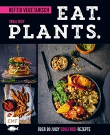Eat. Plants. &ndash; Heftig vegetarisch - Tanja Dusy