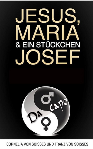 Jesus, Maria & ein Stückchen Josef - Frauen schreiben über Männer, Männer über Frauen
