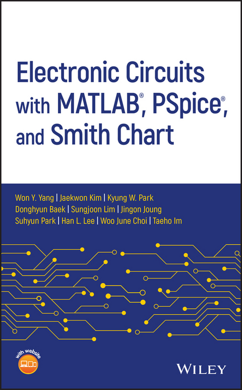 Electronic Circuits with MATLAB, PSpice, and Smith Chart - Won Y. Yang, Jaekwon Kim, Kyung W. Park, Donghyun Baek, Sungjoon Lim, Jingon Joung, Suhyun Park, Han L. Lee, Woo June Choi, Taeho Im