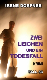 Zwei Leichen und ein Todesfall - Irene Dorfner