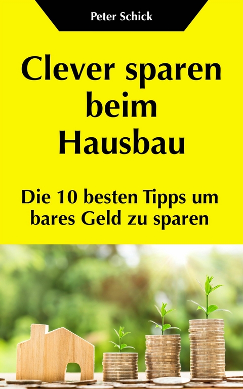 Clever sparen beim Hausbau - Peter Schick