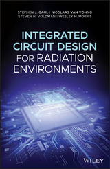 Integrated Circuit Design for Radiation Environments - Stephen J. Gaul, Nicolaas van Vonno, Steven H. Voldman, Wesley H. Morris