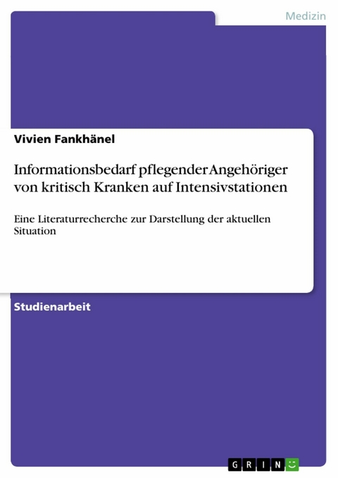 Informationsbedarf pflegender Angeh&ouml;riger von kritisch Kranken auf Intensivstationen - Vivien Fankh&auml;nel