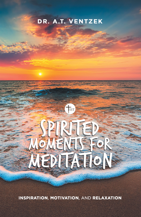 Spirited Moments for Meditation - Dr. A.T. Ventzek