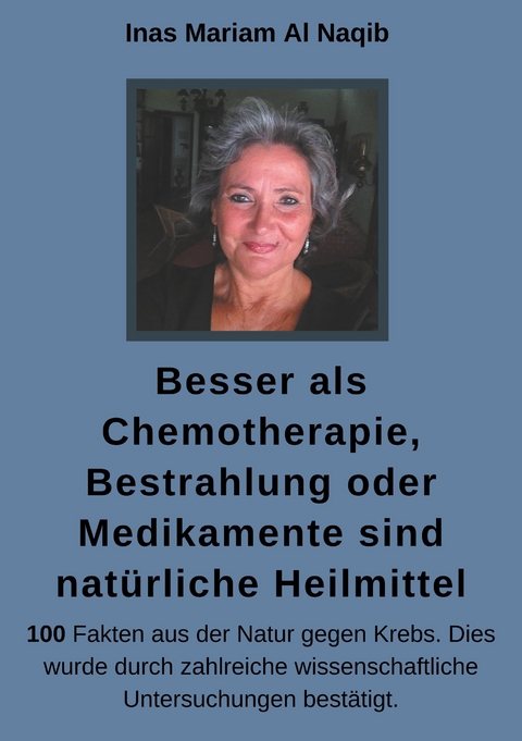 Besser als Chemotherapie, Bestrahlung oder Medikamente sind nat&uuml;rliche Heilmittel - Inas Mariam Al Naqib