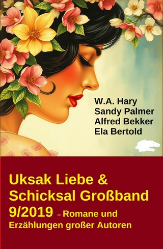 Uksak Liebe & Schicksal Großband 9/2019 - Romane und Erzählungen großer Autoren