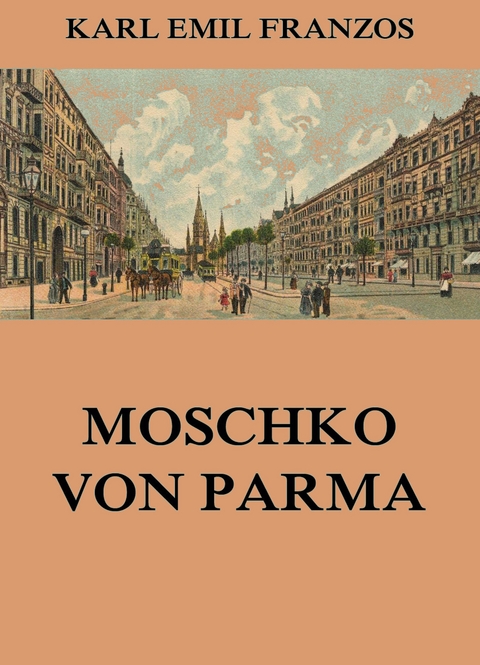 Moschko von Parma - Karl Emil Franzos