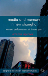 Media and Memory in New Shanghai -  A. Lagerkvist