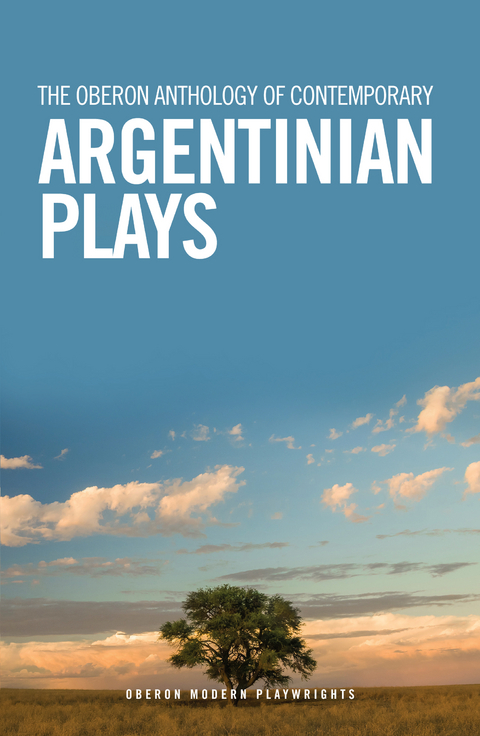 Oberon Anthology of Contemporary Argentinian Plays -  Candelaria Sabagh,  Fabi n Miguel D az,  Franco Calluso,  Juan Ignacio Fernandez,  Leonel Giacometto,  Mariano Tenconi Blanco