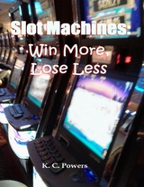 Slot Machines: Win More, Lose Less -  K. C. Powers