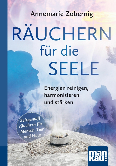 R&auml;uchern f&uuml;r die Seele. Kompakt-Ratgeber - Annemarie Zobernig