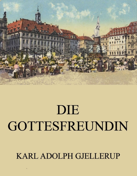 Die Gottesfreundin - Karl Adolph Gjellerup