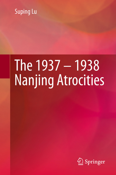 The 1937 &ndash; 1938 Nanjing Atrocities - Suping Lu