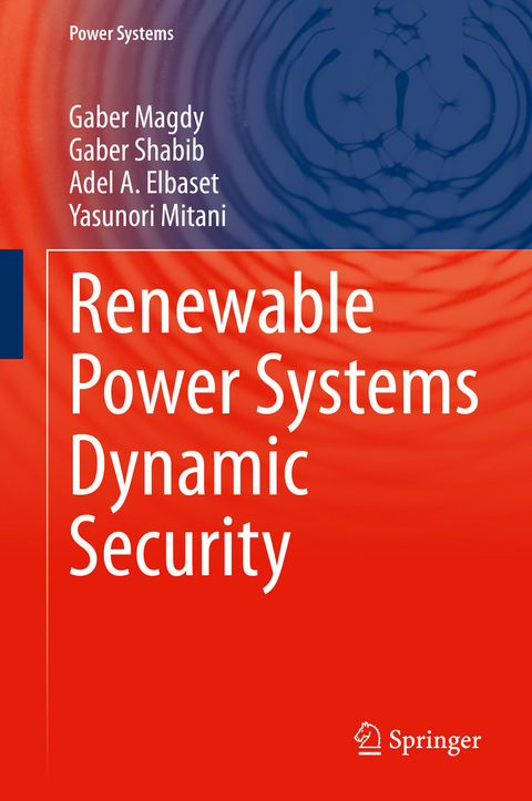 Renewable Power Systems Dynamic Security - Gaber Magdy, Gaber Shabib, Adel A. Elbaset, Yasunori Mitani