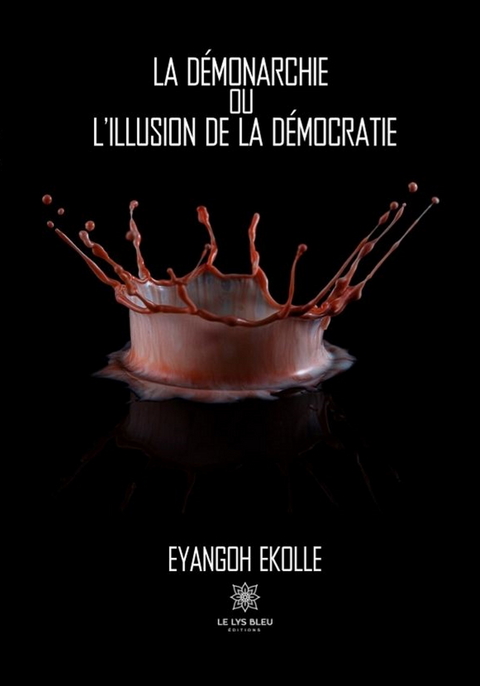 La demonarchie ou l'illusion de la democratie -  Eyangoh Ekolle
