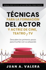 Manual Práctico de Actuación para Principiantes : Técnicas para la formación del actor y actriz de cine, teatro y TV : Descubre los primeros pasos para triunfar con la actuación - Juan Valera