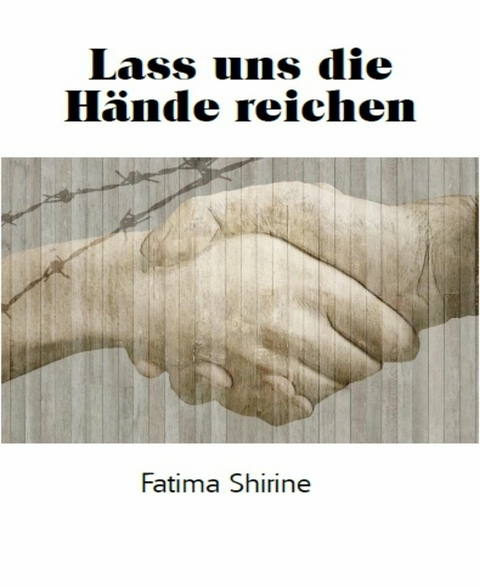 Lass uns die H&auml;nde reichen - Fatima Shirine
