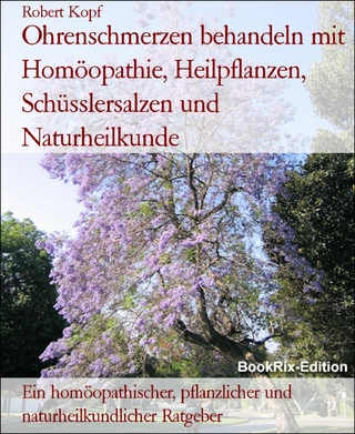 Ohrenschmerzen behandeln mit Homöopathie, Heilpflanzen, Schüsslersalzen und Naturheilkunde