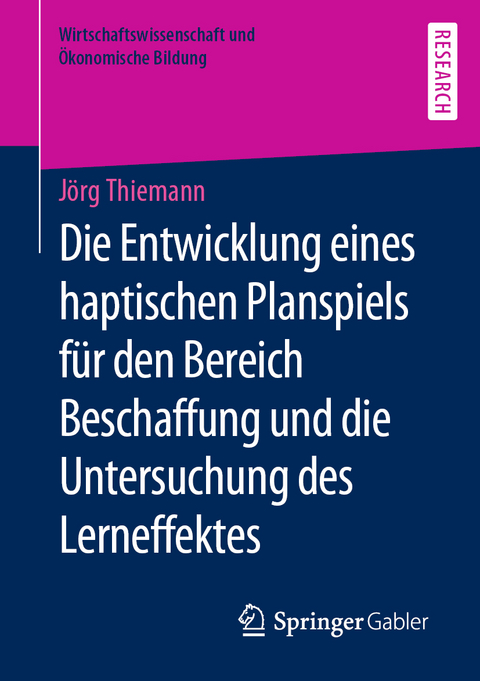 Die Entwicklung eines haptischen Planspiels f&uuml;r den Bereich Beschaffung und die Untersuchung des Lerneffektes - J&ouml;rg Thiemann