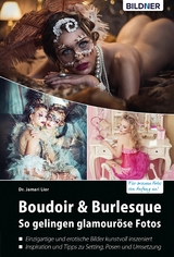 Boudoir & Burlesque - So gelingen glamour&ouml;se Fotos - Dr. Jamari Lior